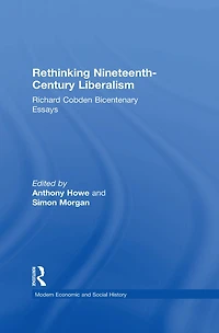 Rethinking Nineteenth-Century Liberalism: Richard Cobden Bicentenary Essays