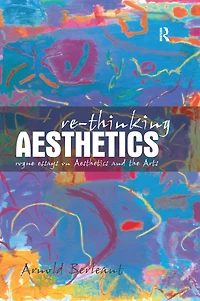 Re-thinking Aesthetics: Rogue Essays on Aesthetics and the Arts
