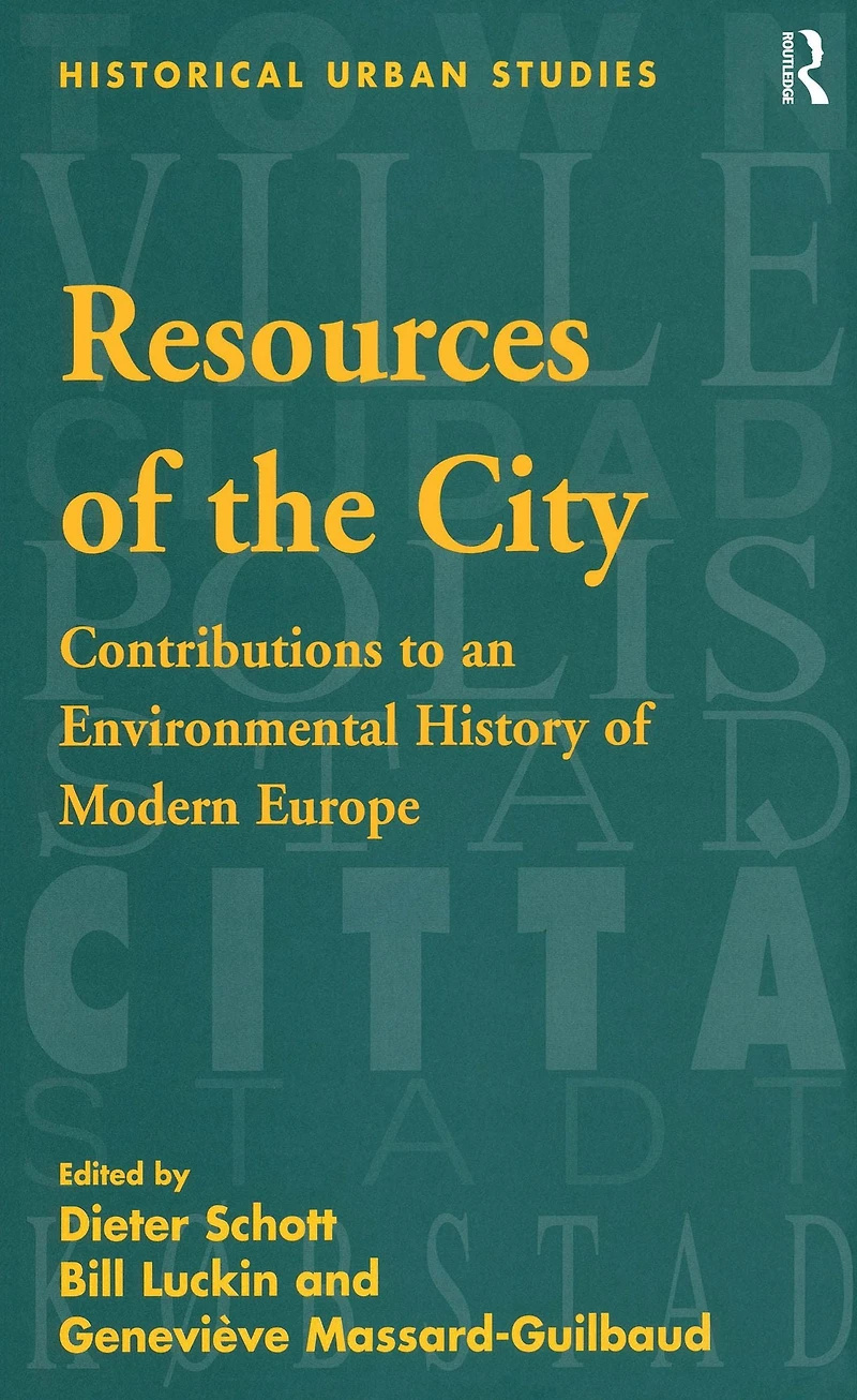 Resources of the City: Contributions to an Environmental History Modern Europe