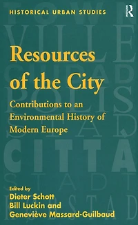 Resources of the City: Contributions to an Environmental History Modern Europe