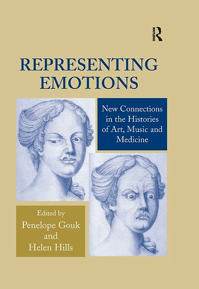 Representing Emotions: New Connections the Histories of Art, Music and Medicine