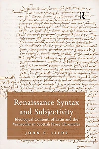 Renaissance Syntax and Subjectivity: Ideological Contents of Latin the Vernacular Scottish Prose Chronicles