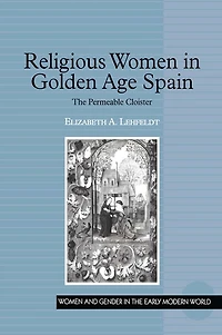 Religious Women Golden Age Spain: The Permeable Cloister