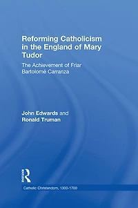 Reforming Catholicism The England of Mary Tudor: Achievement Friar Bartolomé Carranza
