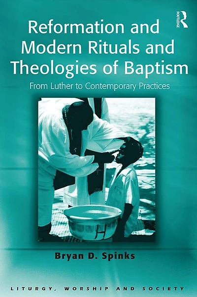 Reformation and Modern Rituals Theologies of Baptism: From Luther to Contemporary Practices
