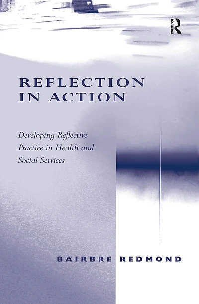Reflection Action: Developing Reflective Practice Health and Social Services