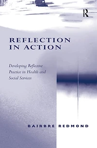 Reflection Action: Developing Reflective Practice Health and Social Services