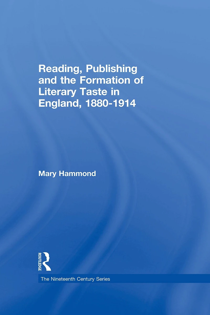 Reading, Publishing and the Formation of Literary Taste England, 1880-1914