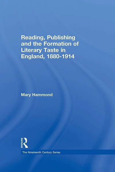 Reading, Publishing and the Formation of Literary Taste England, 1880-1914