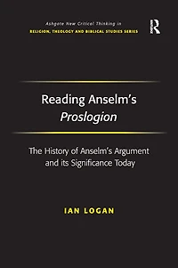 Reading Anselm's Proslogion: The History of Argument and its Significance Today