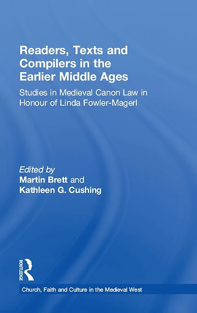 Readers, Texts and Compilers the Earlier Middle Ages: Studies Medieval Canon Law Honour of Linda Fowler-Magerl