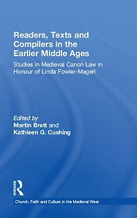 Readers, Texts and Compilers the Earlier Middle Ages: Studies Medieval Canon Law Honour of Linda Fowler-Magerl