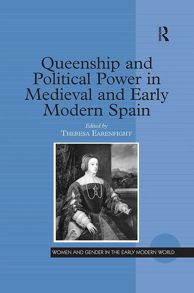 Queenship and Political Power Medieval Early Modern Spain