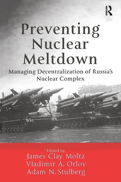 Preventing Nuclear Meltdown: Managing Decentralization of Russia's Complex