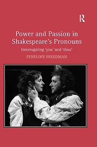 Power and Passion Shakespeare's Pronouns: Interrogating 'you' 'thou'