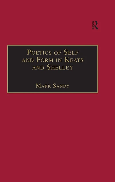 Poetics of Self and Form Keats Shelley: Nietzschean Subjectivity Genre