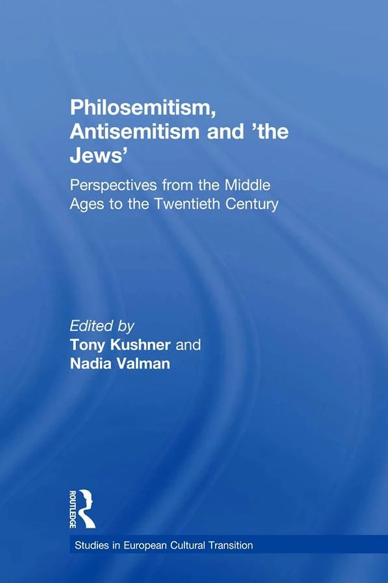 Philosemitism, Antisemitism and 'the Jews': Perspectives from the Middle Ages to Twentieth Century