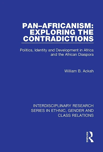 Pan-Africanism: Exploring the Contradictions: Politics, Identity and Development Africa African Diaspora