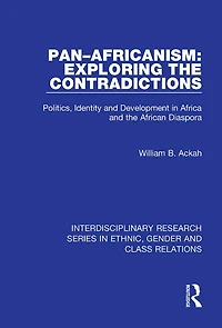 Pan-Africanism: Exploring the Contradictions: Politics, Identity and Development Africa African Diaspora