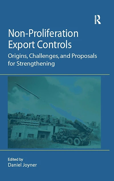 Non-Proliferation Export Controls: Origins, Challenges, and Proposals for Strengthening