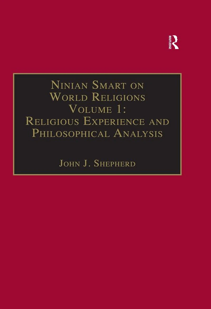 Ninian Smart on World Religions: Volume 1: Religious Experience and Philosophical Analysis