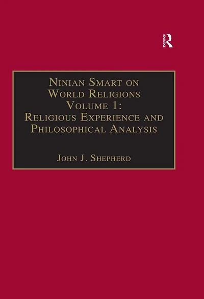 Ninian Smart on World Religions: Volume 1: Religious Experience and Philosophical Analysis