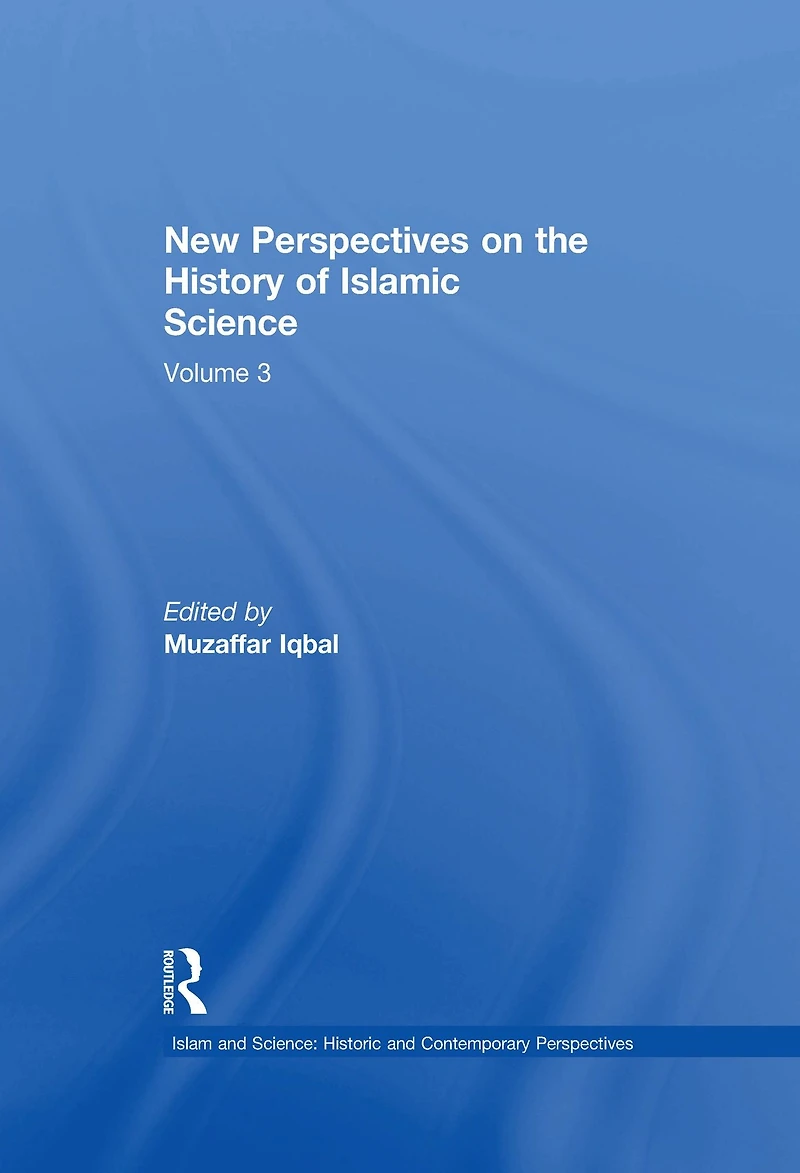 New Perspectives on the History of Islamic Science: Volume 3