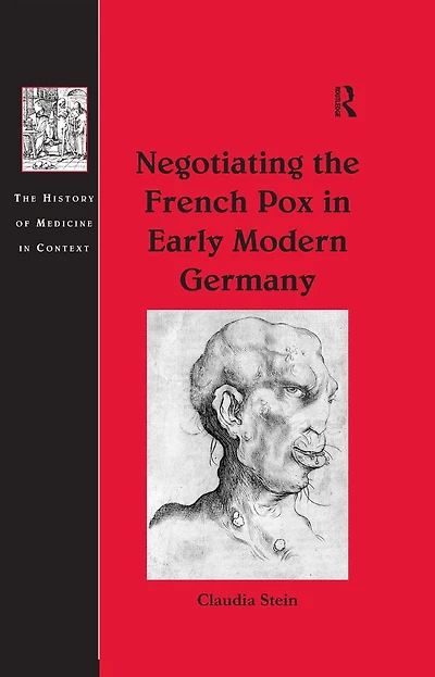 Negotiating the French Pox Early Modern Germany