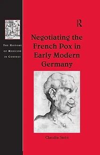 Negotiating the French Pox Early Modern Germany