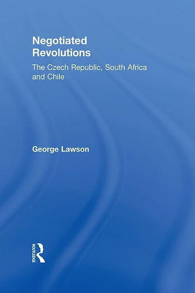 Negotiated Revolutions: The Czech Republic, South Africa and Chile