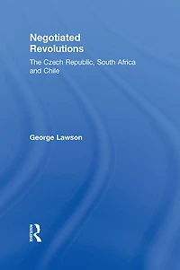 Negotiated Revolutions: The Czech Republic, South Africa and Chile