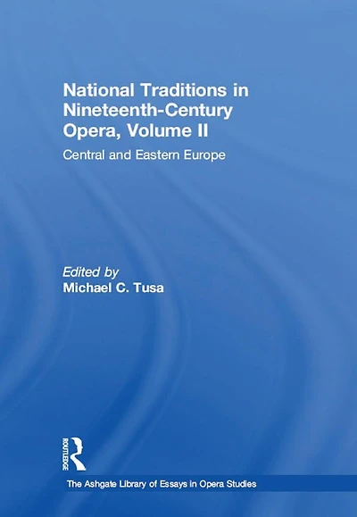 National Traditions Nineteenth-Century Opera, Volume II: Central and Eastern Europe