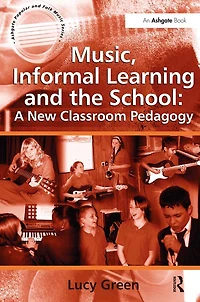 Music, Informal Learning and the School: A New Classroom Pedagogy