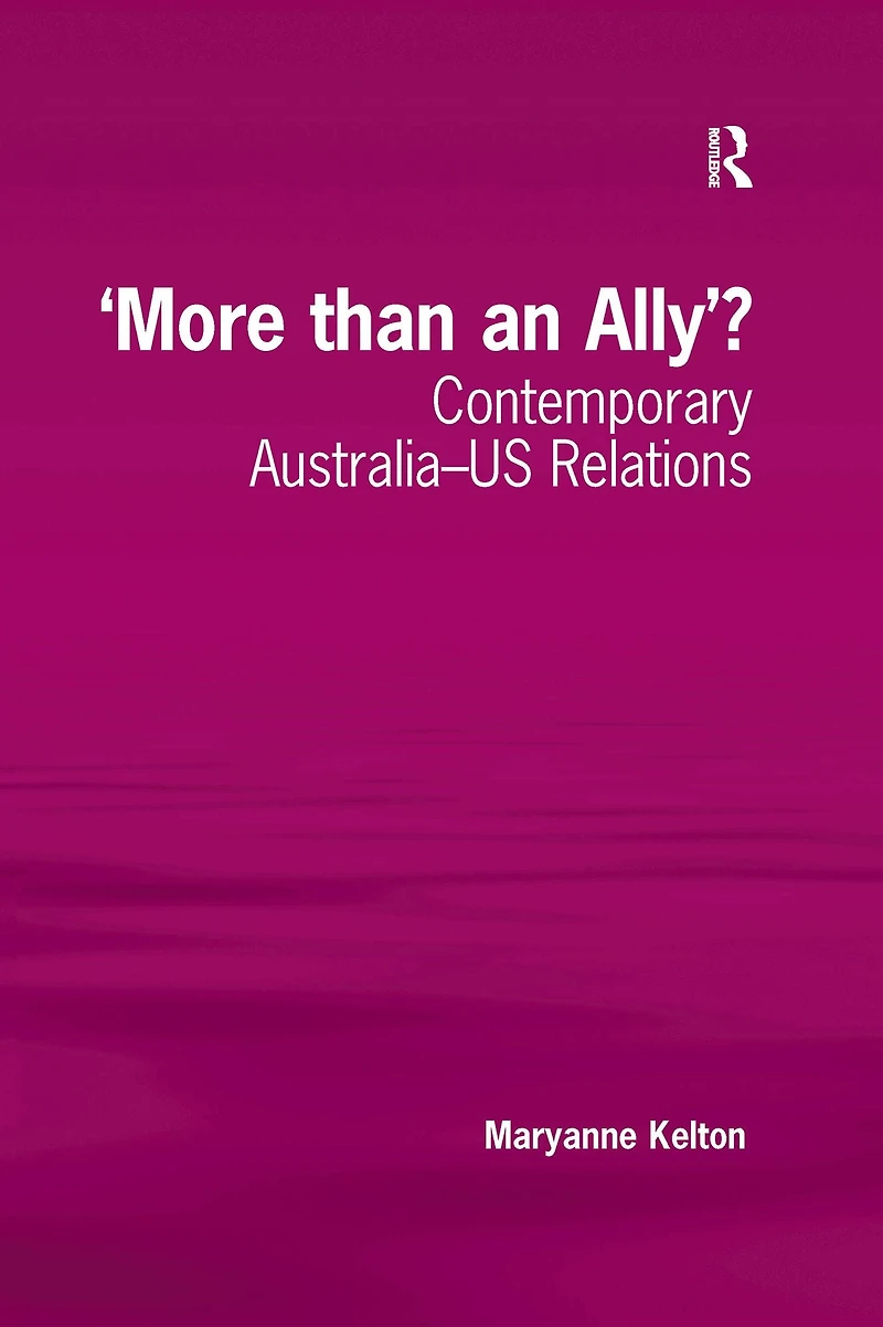'More than an Ally'?: Contemporary Australia-US Relations