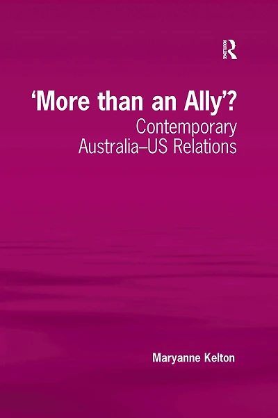 'More than an Ally'?: Contemporary Australia-US Relations