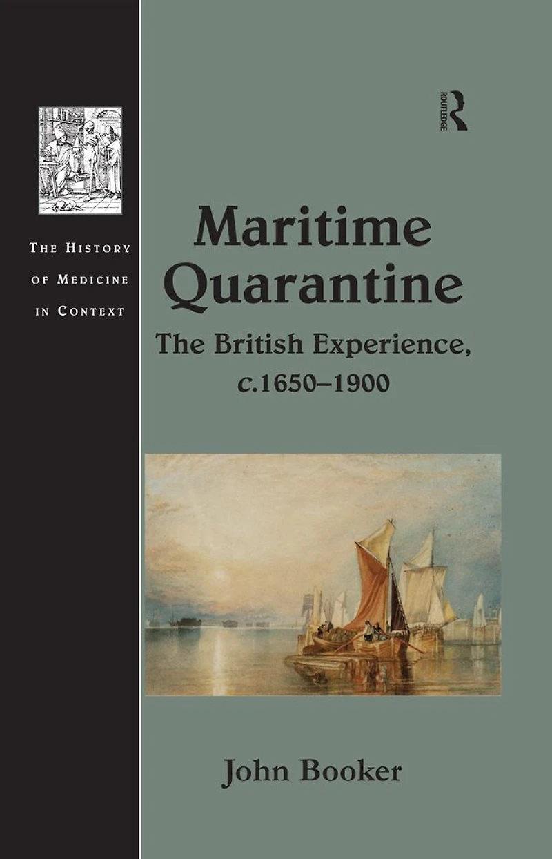 Maritime Quarantine: The British Experience, c.1650-1900