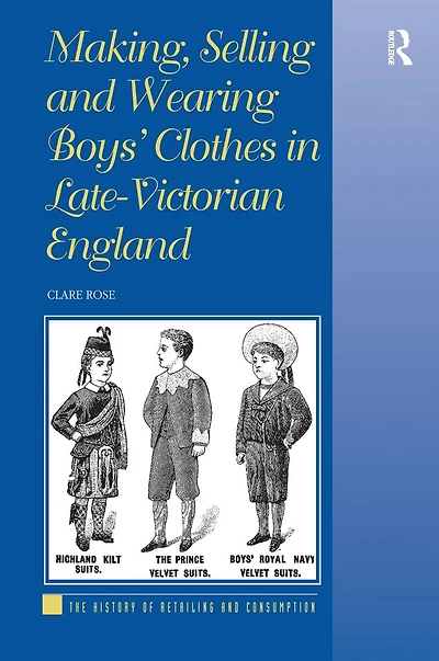 Making, Selling and Wearing Boys' Clothes Late-Victorian England