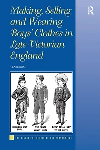Making, Selling and Wearing Boys' Clothes Late-Victorian England