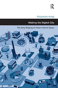 Making The Digital City: Early Shaping of Urban Internet Space