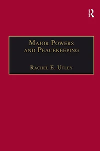 Major Powers and Peacekeeping: Perspectives, Priorities the Challenges of Military Intervention