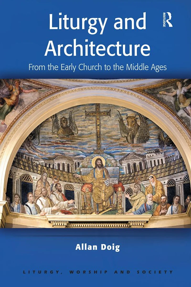 Liturgy and Architecture: From the Early Church to Middle Ages