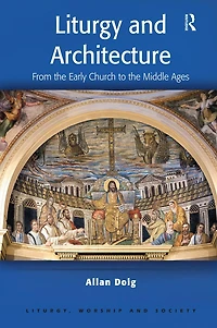 Liturgy and Architecture: From the Early Church to Middle Ages
