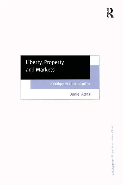 Liberty, Property and Markets: A Critique of Libertarianism