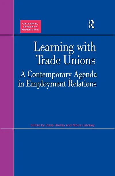 Learning with Trade Unions: A Contemporary Agenda Employment Relations