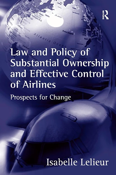 Law and Policy of Substantial Ownership Effective Control Airlines: Prospects for Change