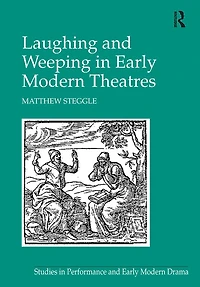 Laughing and Weeping Early Modern Theatres