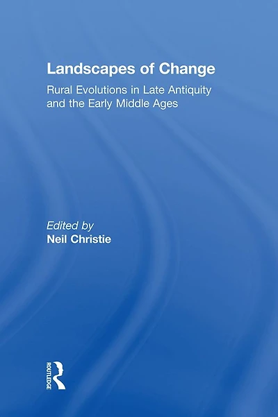 Landscapes of Change: Rural Evolutions Late Antiquity and the Early Middle Ages