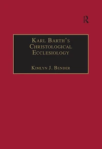 Karl Barth's Christological Ecclesiology