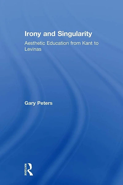 Irony and Singularity: Aesthetic Education from Kant to Levinas