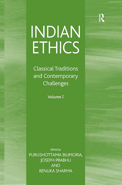 Indian Ethics: Classical Traditions and Contemporary Challenges: Volume I